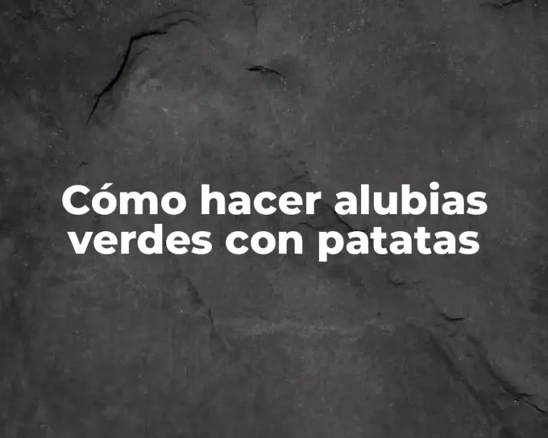 Cómo hacer alubias verdes con patatas