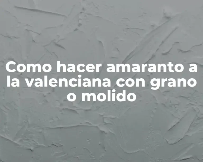 Como hacer amaranto a la valenciana con grano o molido
