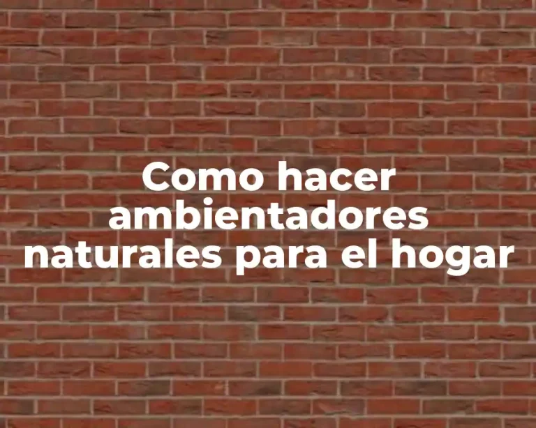 Como hacer ambientadores naturales para el hogar