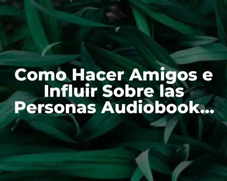 Como Hacer Amigos e Influir Sobre las Personas Audiobook Descargar