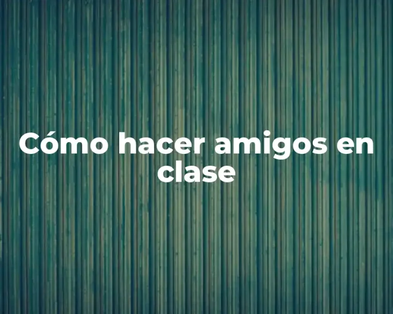 Cómo hacer amigos en clase