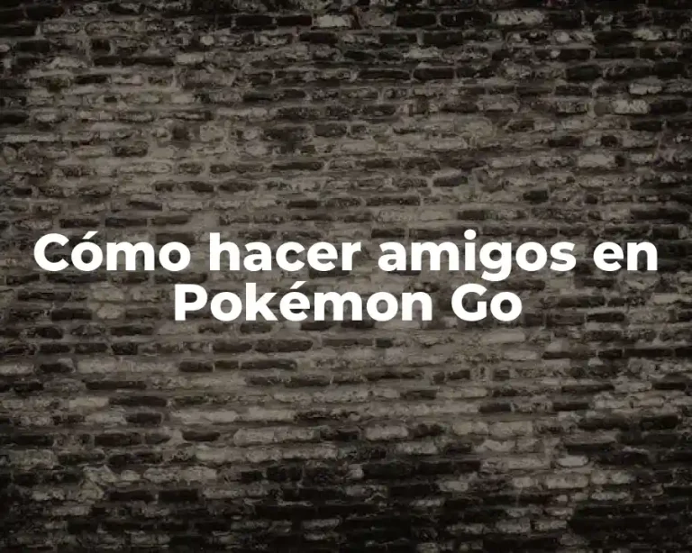 Cómo hacer amigos en Pokémon Go