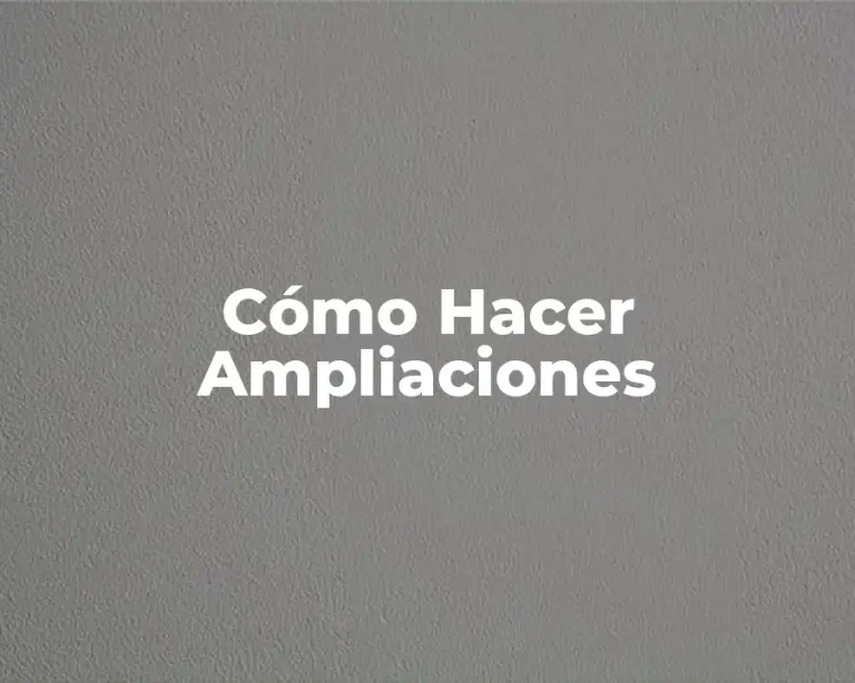 Cómo Hacer Ampliaciones