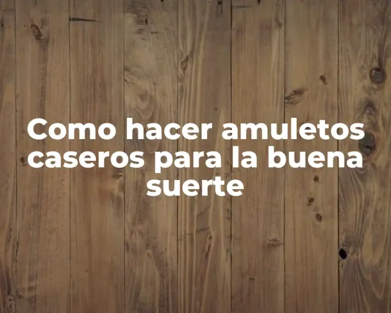 Como hacer amuletos caseros para la buena suerte