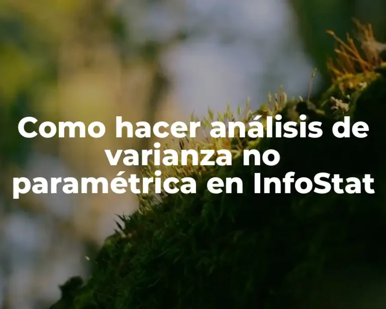 Como hacer análisis de varianza no paramétrica en InfoStat