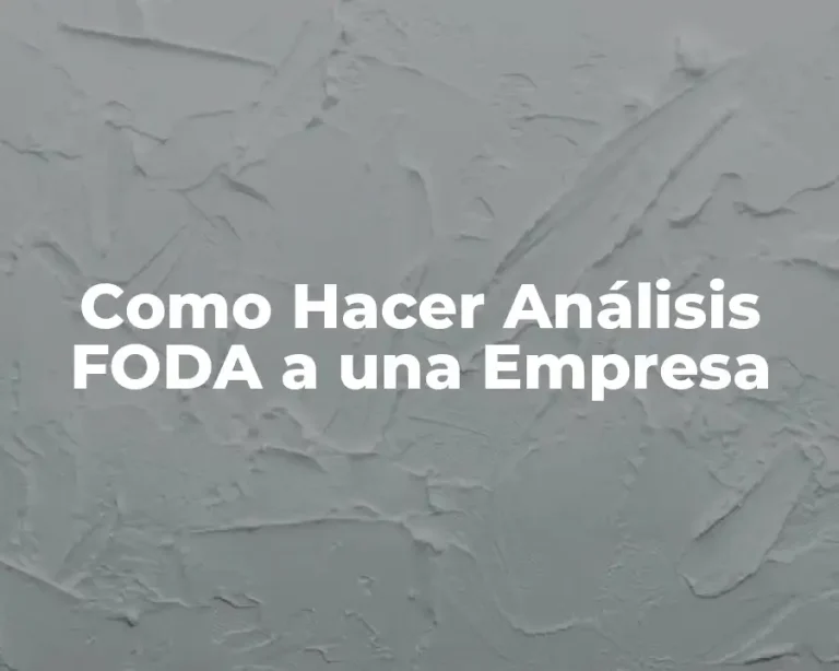 Como Hacer Análisis FODA a una Empresa