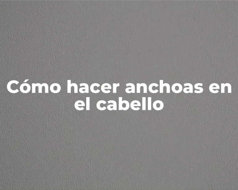 Cómo hacer anchoas en el cabello