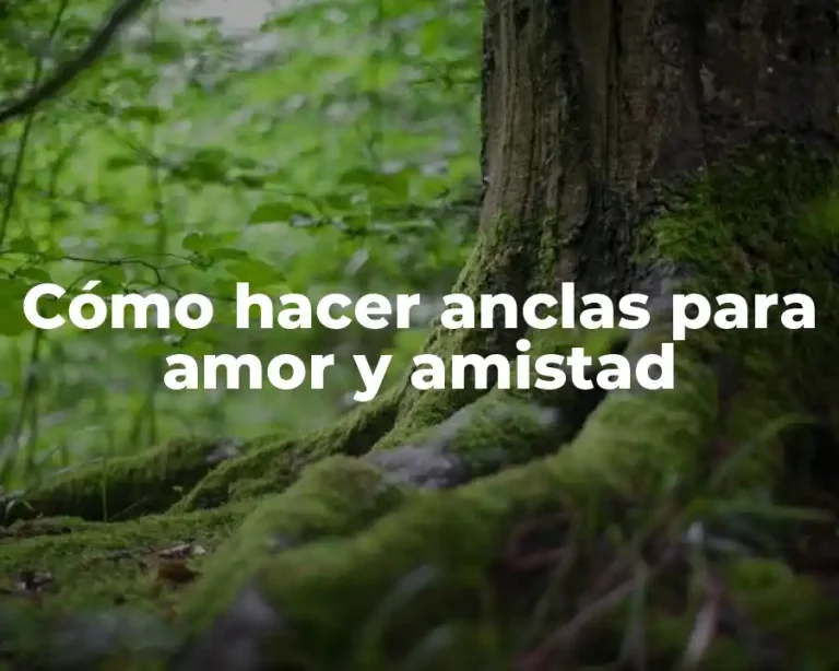 Cómo hacer anclas para amor y amistad