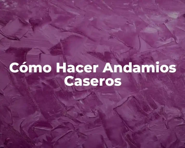 Cómo Hacer Andamios Caseros