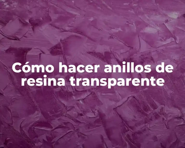 Cómo hacer anillos de resina transparente