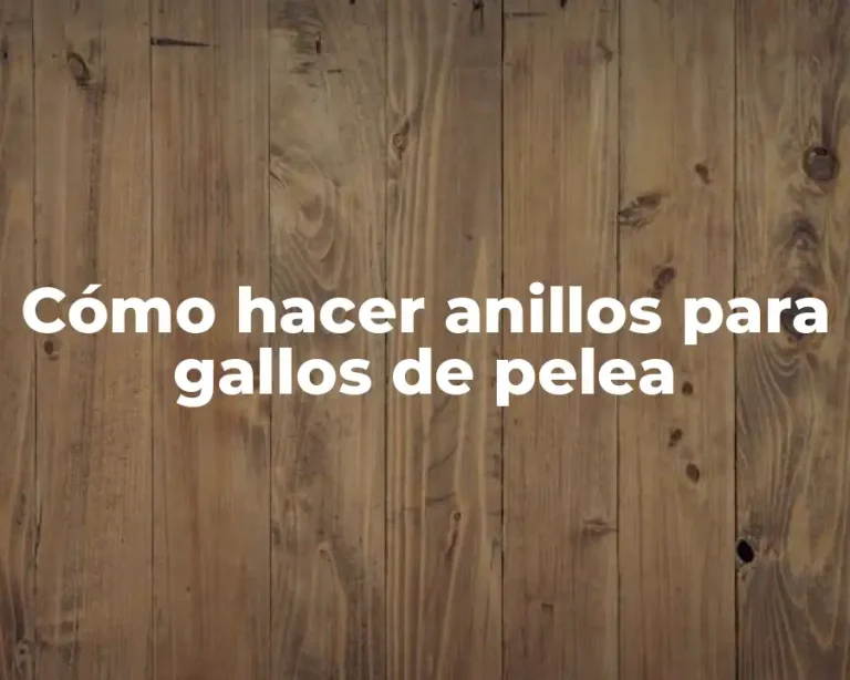Cómo hacer anillos para gallos de pelea