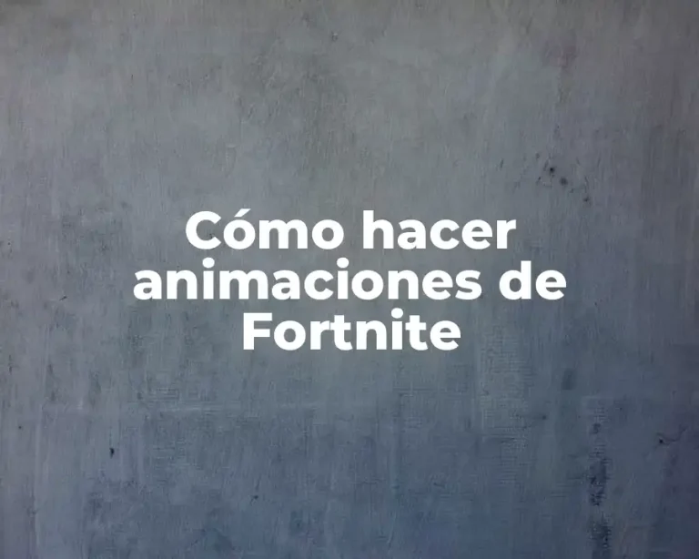 Cómo hacer animaciones de Fortnite