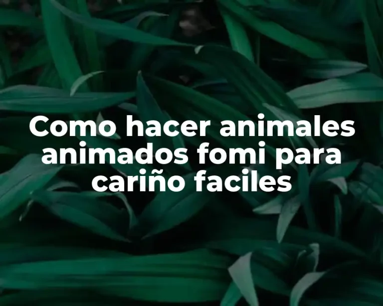 Como hacer animales animados fomi para cariño faciles