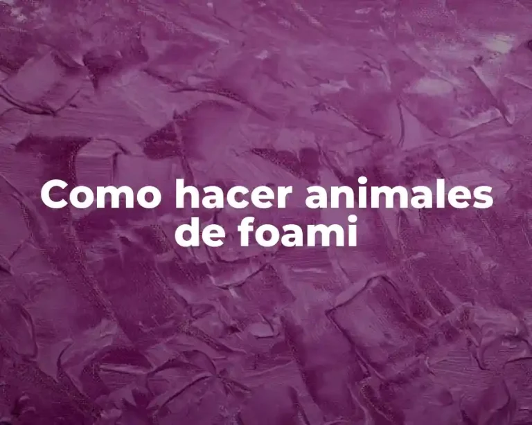 Como hacer animales de foami