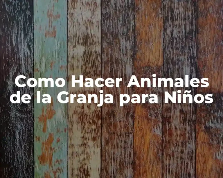 Como Hacer Animales de la Granja para Niños