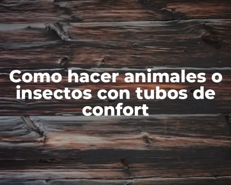 Como hacer animales o insectos con tubos de confort