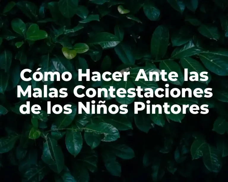Cómo Hacer Ante las Malas Contestaciones de los Niños Pintores