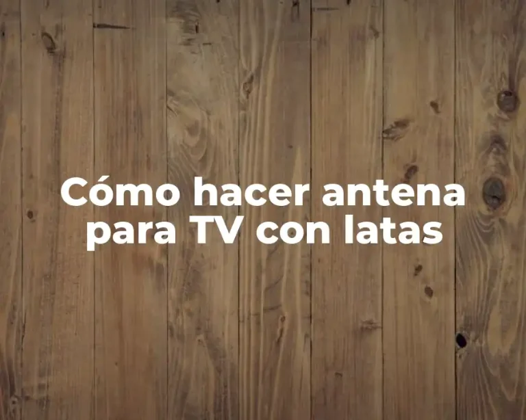 Cómo hacer antena para TV con latas