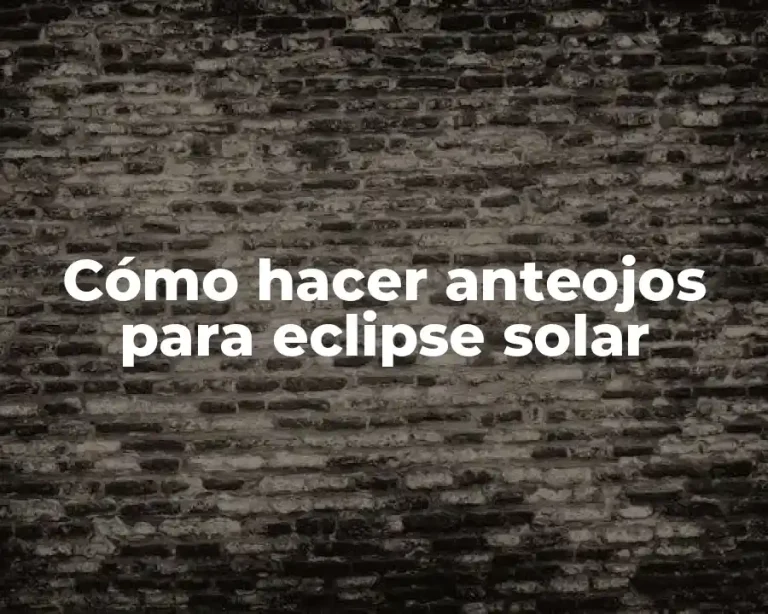 Cómo hacer anteojos para eclipse solar
