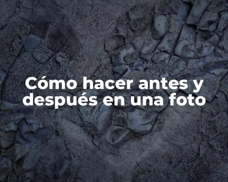 Cómo hacer antes y después en una foto