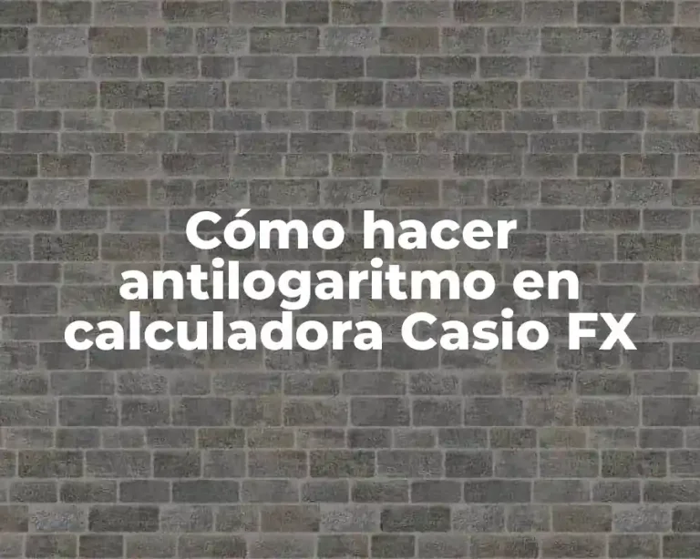 Cómo hacer antilogaritmo en calculadora Casio FX
