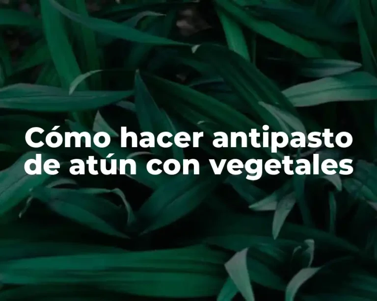 Cómo hacer antipasto de atún con vegetales