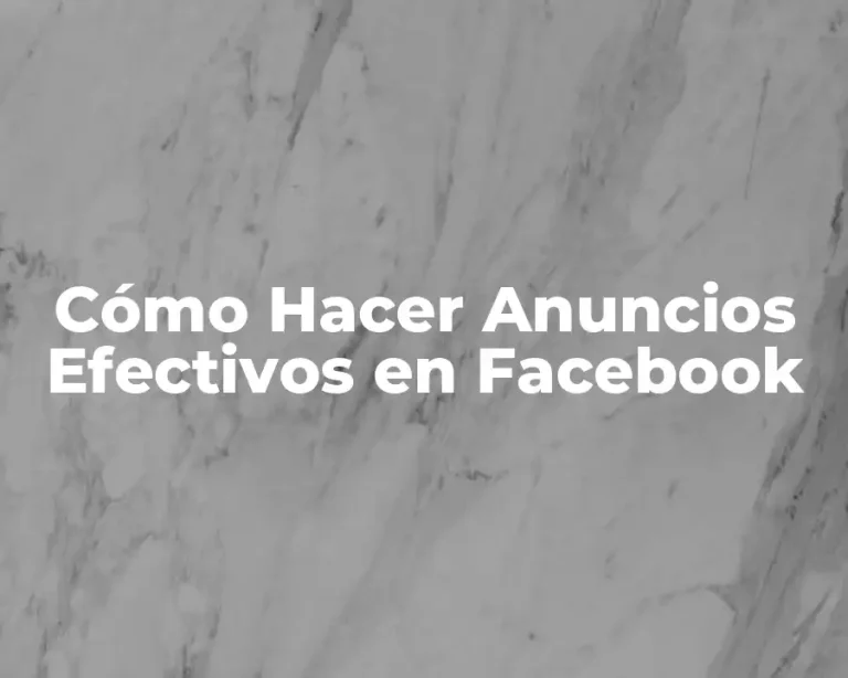 Cómo Hacer Anuncios Efectivos en Facebook