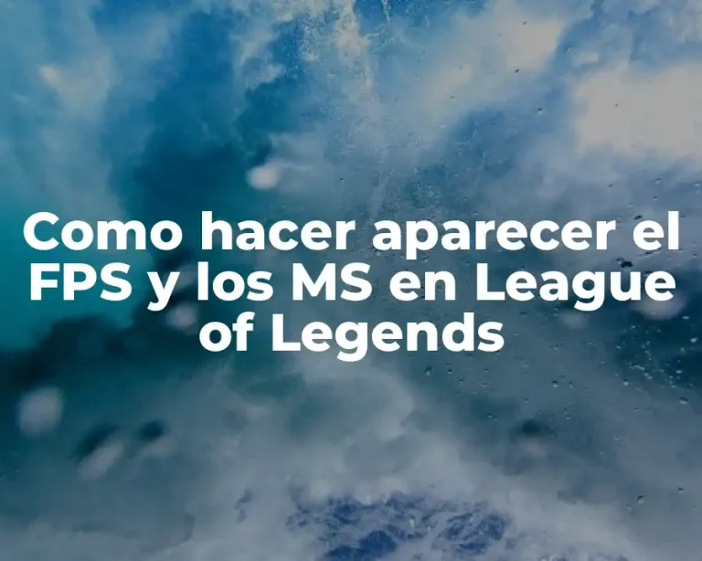 Como hacer aparecer el FPS y los MS en League of Legends