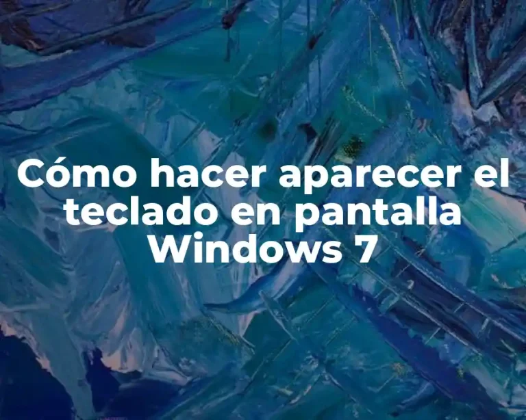Cómo hacer aparecer el teclado en pantalla Windows 7
