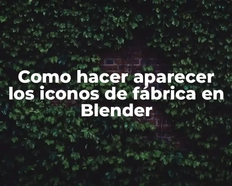 Como hacer aparecer los iconos de fábrica en Blender