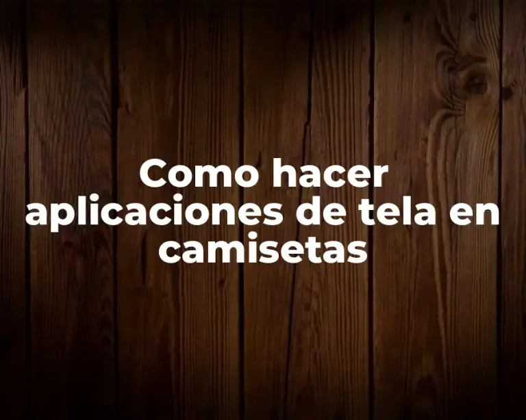 Como hacer aplicaciones de tela en camisetas