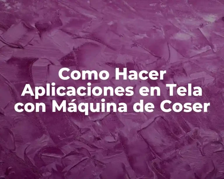 Como Hacer Aplicaciones en Tela con Máquina de Coser