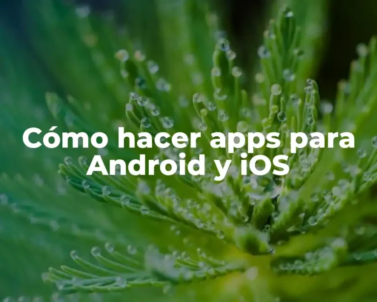 Cómo hacer apps para Android y iOS