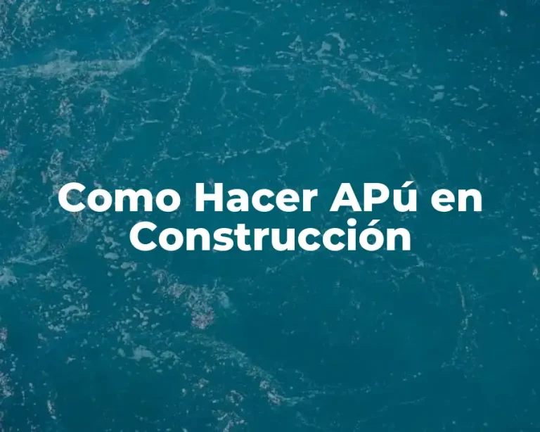 Como Hacer APú en Construcción