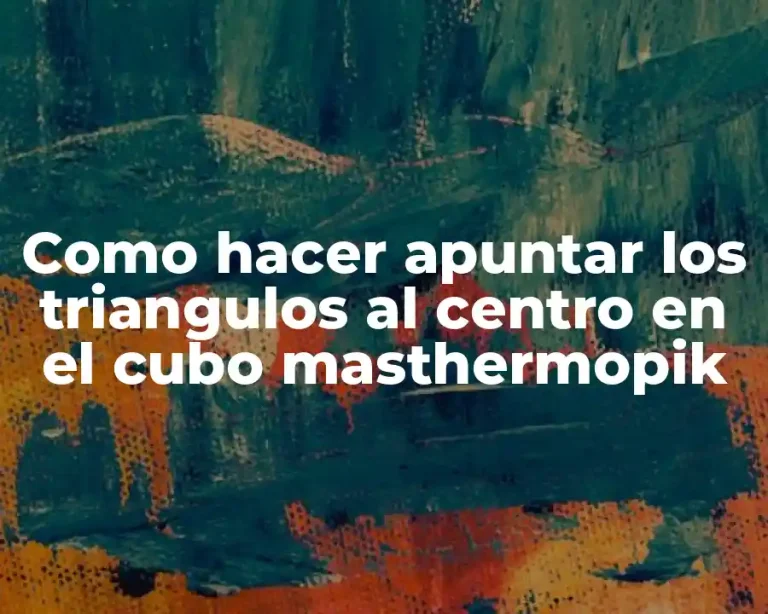 Como hacer apuntar los triangulos al centro en el cubo masthermopik