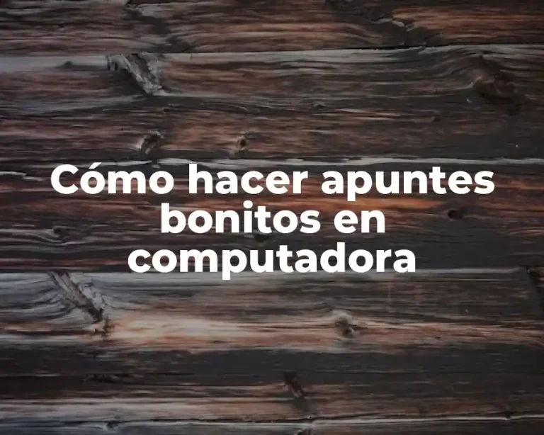 Cómo hacer apuntes bonitos en computadora