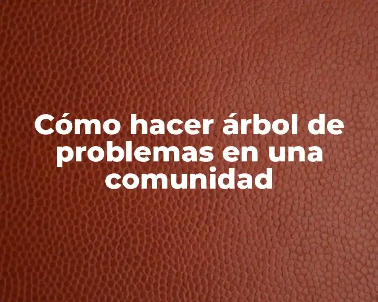 Cómo hacer árbol de problemas en una comunidad