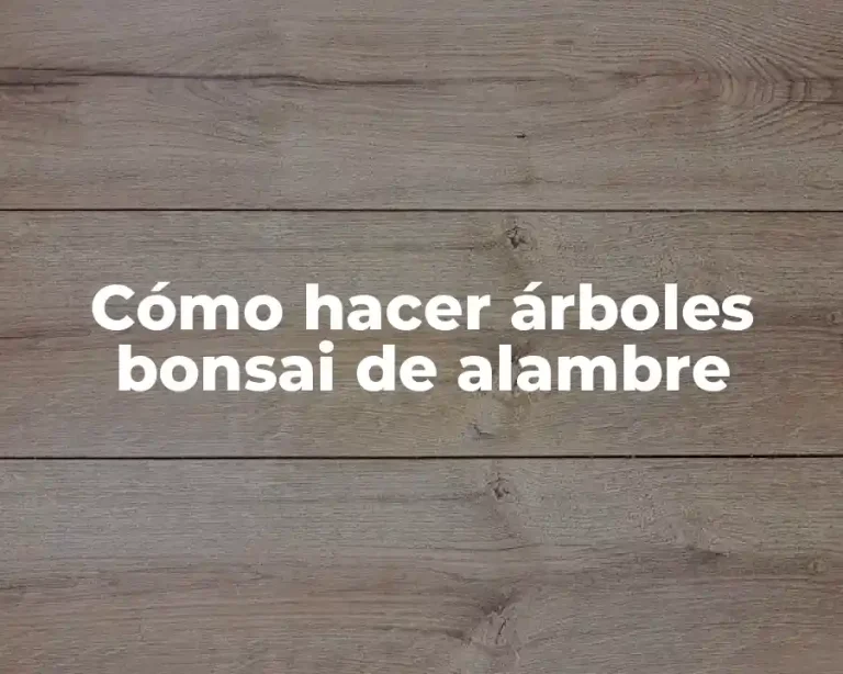 Cómo hacer árboles bonsai de alambre