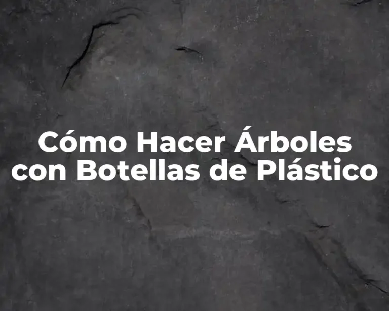 Cómo Hacer Árboles con Botellas de Plástico