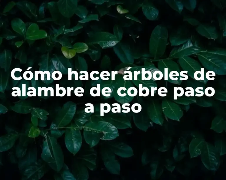 Cómo hacer árboles de alambre de cobre paso a paso