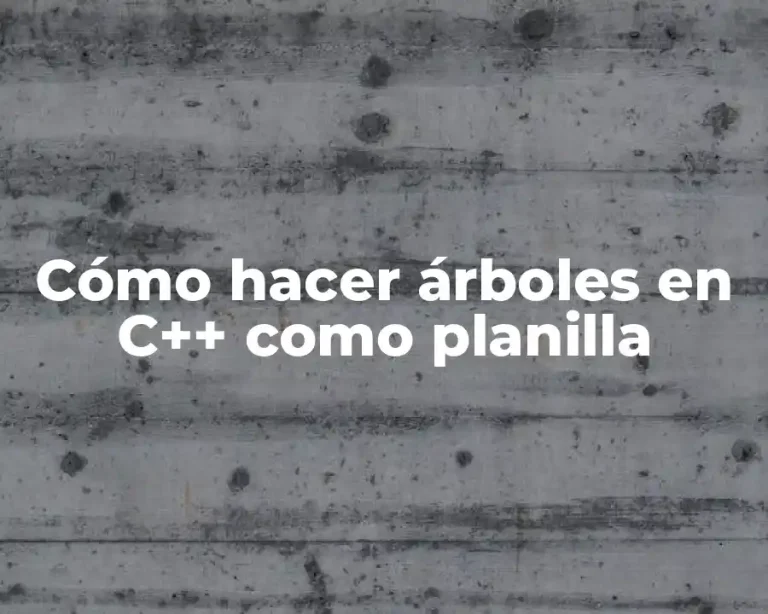 Cómo hacer árboles en C++ como planilla