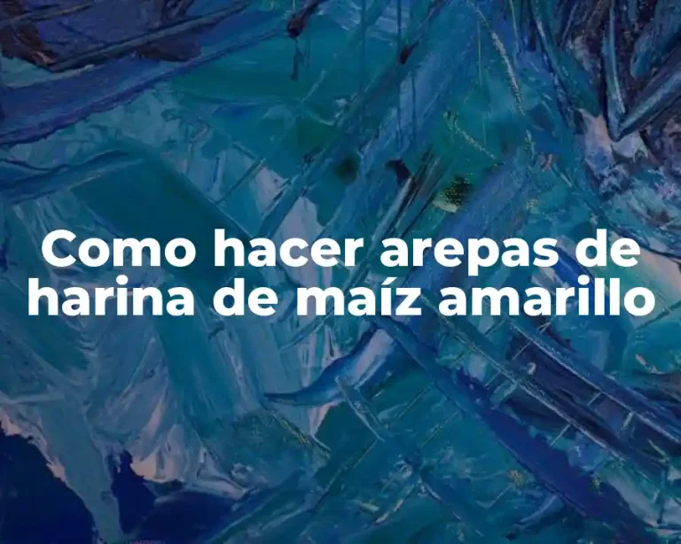Como hacer arepas de harina de maíz amarillo
