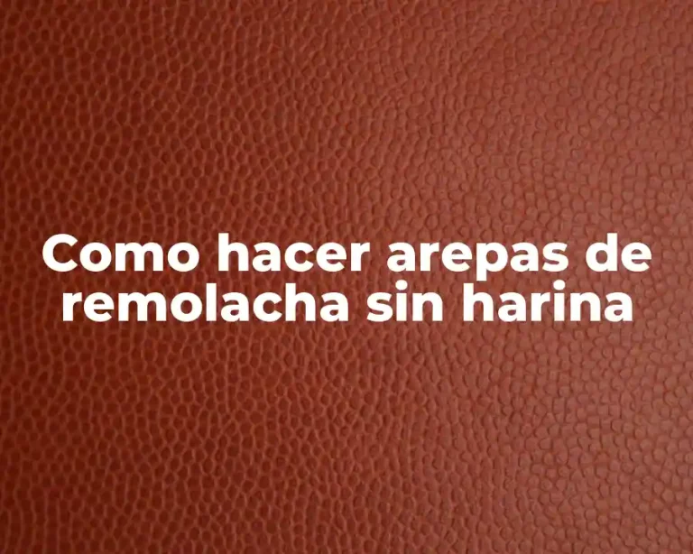 Como hacer arepas de remolacha sin harina