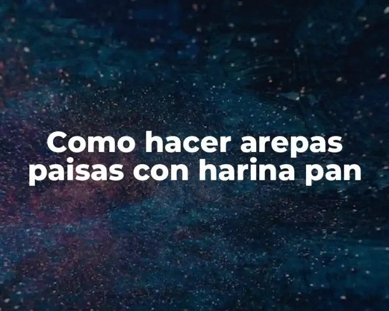 Como hacer arepas paisas con harina pan