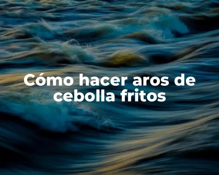 Cómo hacer aros de cebolla fritos