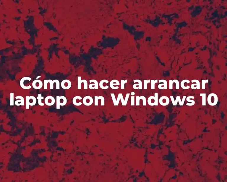 Cómo hacer arrancar laptop con Windows 10