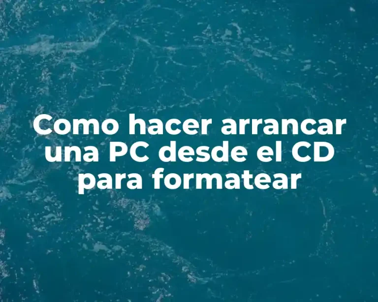Como hacer arrancar una PC desde el CD para formatear