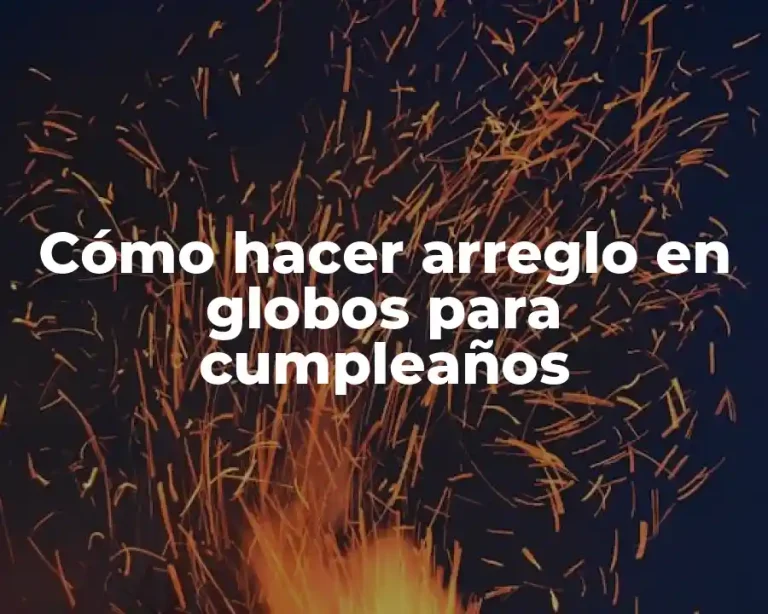 Cómo hacer arreglo en globos para cumpleaños