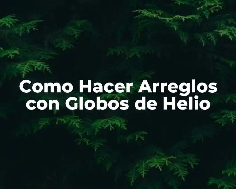 Como Hacer Arreglos con Globos de Helio