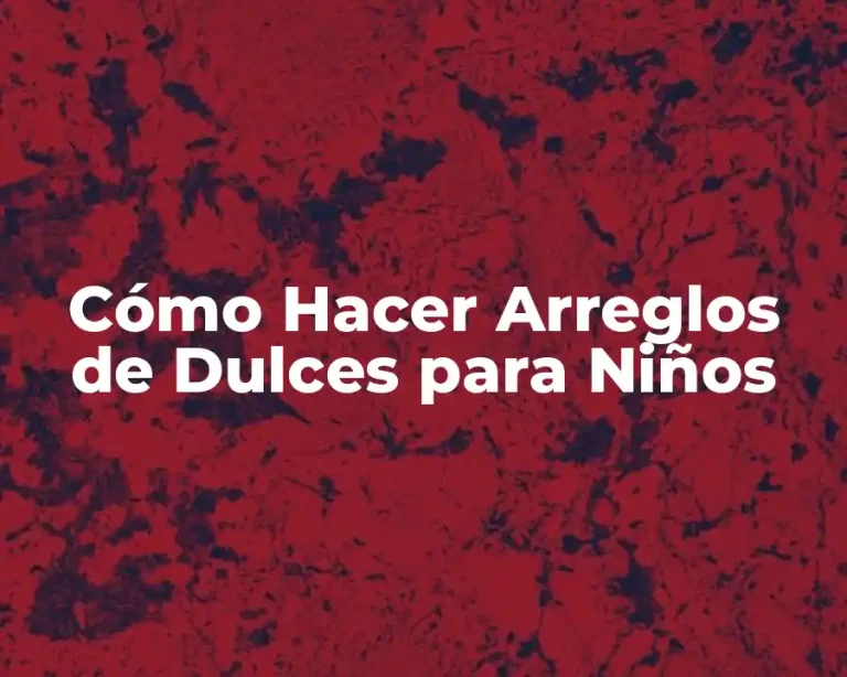 Cómo Hacer Arreglos de Dulces para Niños